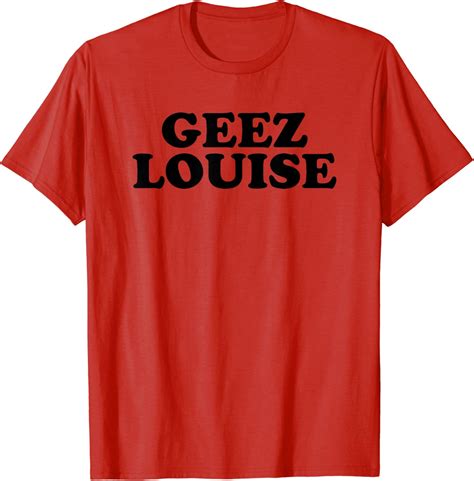 Amazon.com: Geez Louise Tee Shirt : Clothing, .